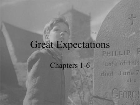 Great Expectations Chapters 1-6.