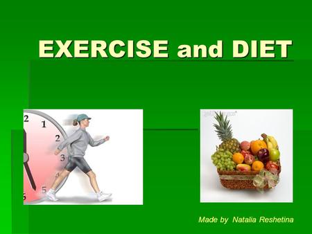 EXERCISE and DIET Made by Natalia Reshetina. Good Or Bad Habits Look at these pictures and tell me: What is the person doing? Is this good? Is this healthy?