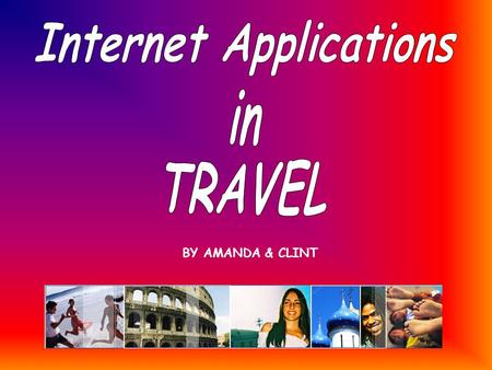 BY AMANDA & CLINT. Before Internet Applications in Travel were available to people on the web Tourists used to go to Travel Agencies in order to plan.