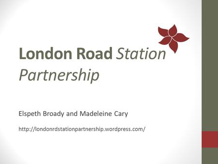 London Road Station Partnership Elspeth Broady and Madeleine Cary