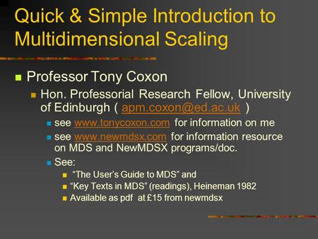 Quick & Simple Introduction to Multidimensional Scaling Professor Tony Coxon Hon. Professorial Research Fellow, University of Edinburgh (