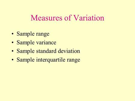 Measures of Variation Sample range Sample variance Sample standard deviation Sample interquartile range.