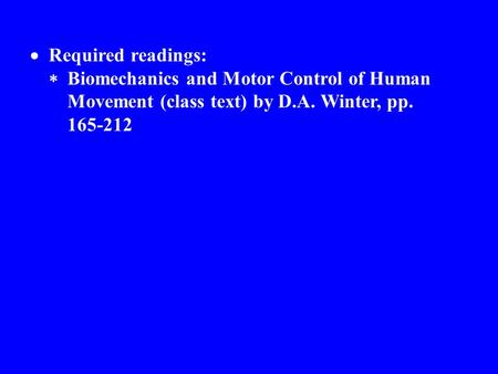 	Required readings: 	Biomechanics and Motor Control of Human