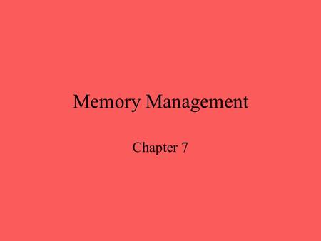 Memory Management Chapter 7. Memory Management Subdividing memory to accommodate multiple processes Memory needs to be allocated efficiently to pack as.