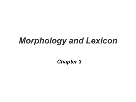 Morphology and Lexicon Chapter 3