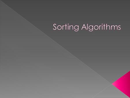  Sort: arrange values into an order  Alphabetical  Ascending numeric  Descending numeric  Does come before or after “%”?  Two algorithms considered.