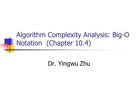 Algorithm Complexity Analysis: Big-O Notation (Chapter 10.4)