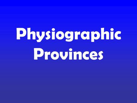 Physiographic Provinces. Appalachian Plateau, Blue Ridge, Coastal Plain, Piedmont, Valley & Ridge.