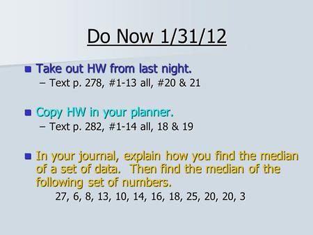 Do Now 1/31/12 Take out HW from last night. Take out HW from last night. –Text p. 278, #1-13 all, #20 & 21 Copy HW in your planner. Copy HW in your planner.