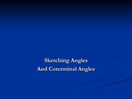 Sketching Angles And Coterminal Angles