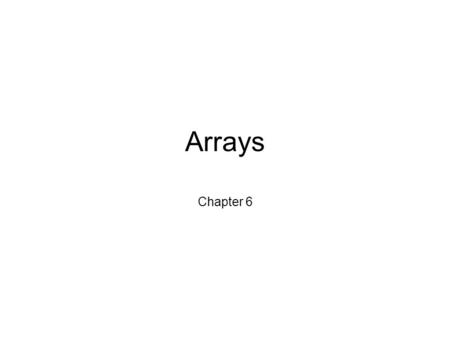 Arrays Chapter 6. Outline Array Basics Arrays in Classes and Methods Sorting Arrays Multidimensional Arrays.