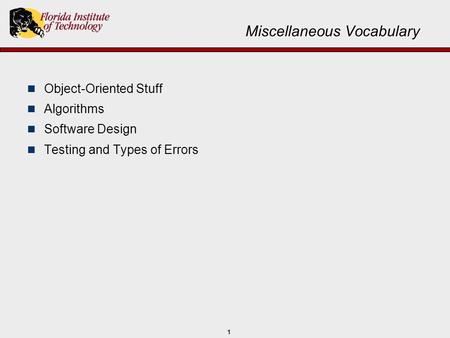 1 Miscellaneous Vocabulary Object-Oriented Stuff Algorithms Software Design Testing and Types of Errors.