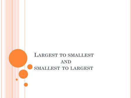 L ARGEST TO SMALLEST AND SMALLEST TO LARGEST. 56>24 9131 71>53 10>5 6
