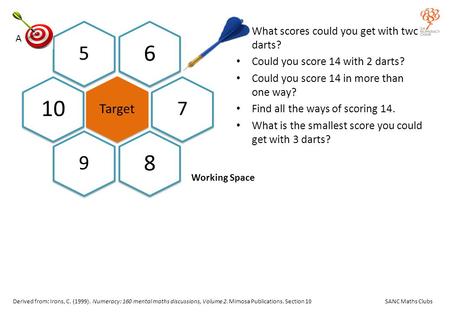 6 5 10 7 8 9 What scores could you get with two darts? Could you score 14 with 2 darts? Could you score 14 in more than one way? Find all the ways of scoring.