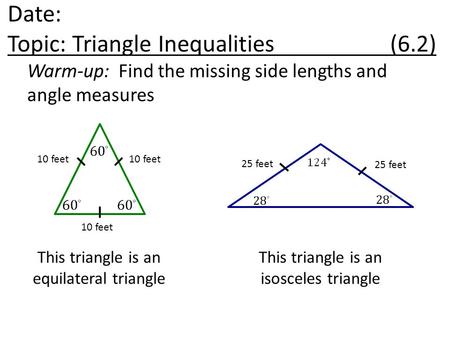 Warm-up: Find the missing side lengths and angle measures This triangle is an equilateral triangle 10 feet 25 feet This triangle is an isosceles triangle.