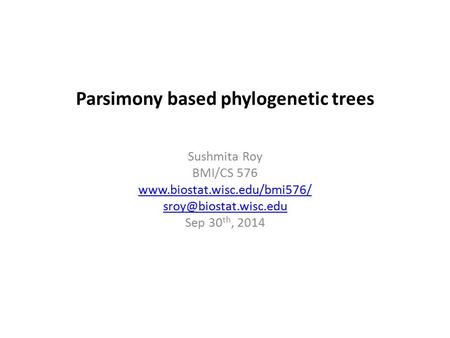 Parsimony based phylogenetic trees Sushmita Roy BMI/CS 576  Sep 30 th, 2014.