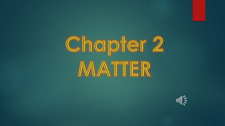 Chapter 2 MATTER.