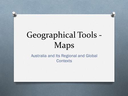 Geographical Tools - Maps Australia and Its Regional and Global Contexts.
