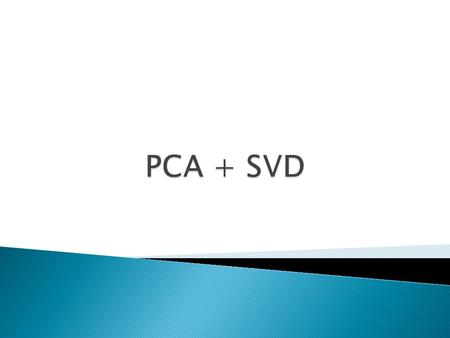 PCA + SVD.