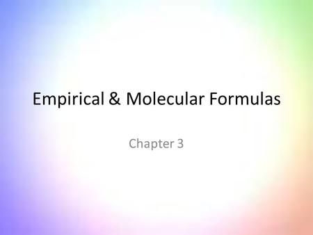Empirical & Molecular Formulas Chapter 3. Mathematical Methods STEP 1 Obtain in the laboratory, the number of grams OR the weight percentage of each element.