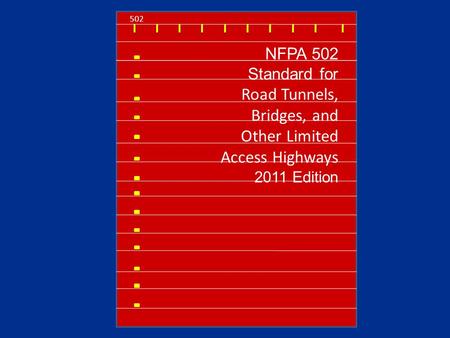 502 NFPA 502 Standard for Road Tunnels, Bridges, and Other Limited Access Highways 2011 Edition.