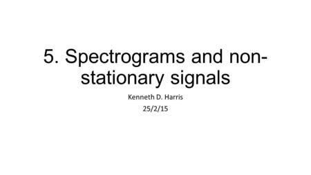 5. Spectrograms and non-stationary signals