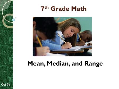 7th Grade Math Mean, Median, and Range Obj. 5b.