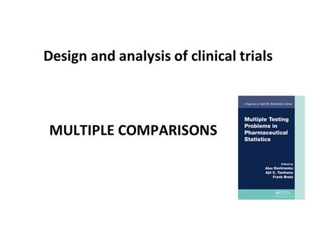 Design and analysis of clinical trials MULTIPLE COMPARISONS.