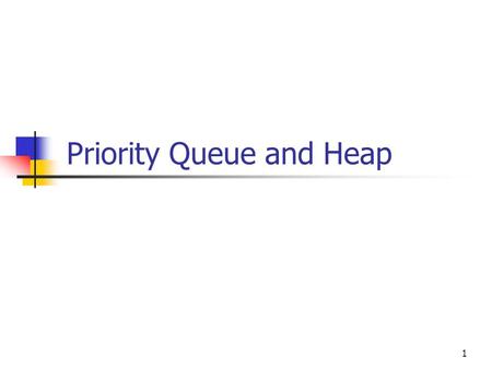 Priority Queue and Heap 1. 2 Priority Queue ADT A priority queue stores a collection of entries Each entry is a pair (key, value) Main methods of the.