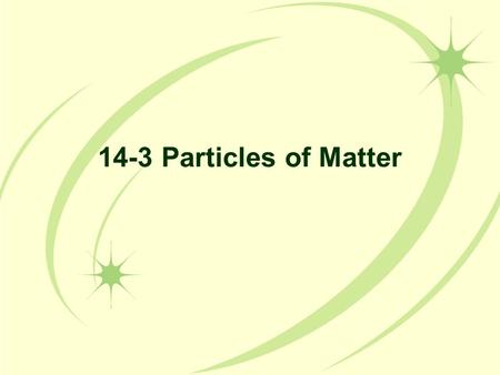 14-3 Particles of Matter.