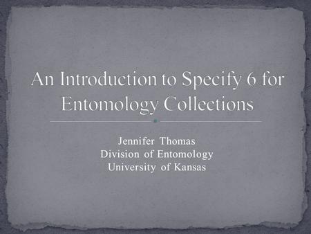Jennifer Thomas Division of Entomology University of Kansas.