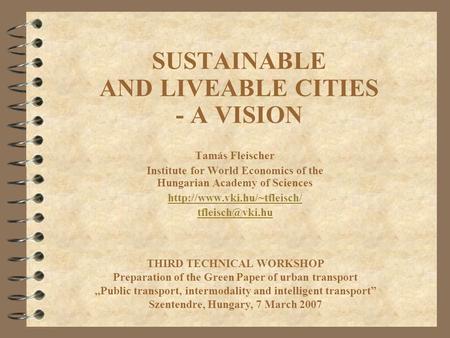SUSTAINABLE AND LIVEABLE CITIES - A VISION Tamás Fleischer Institute for World Economics of the Hungarian Academy of Sciences