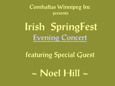 Comhaltas Winnipeg Inc presents Irish SpringFest Evening Concert featuring Special Guest ~ Noel Hill ~ Evening Concert.