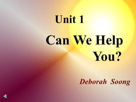Unit 1 Can We Help You? Deborah Soong Teaching Activities Index.