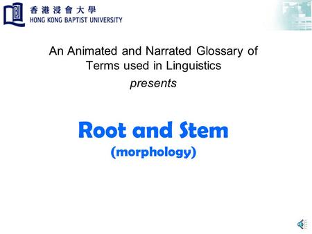 Root and Stem (morphology) An Animated and Narrated Glossary of Terms used in Linguistics presents.