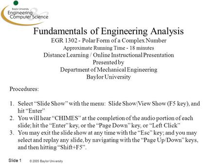 © 2005 Baylor University Slide 1 Fundamentals of Engineering Analysis EGR 1302 - Polar Form of a Complex Number Approximate Running Time - 18 minutes Distance.
