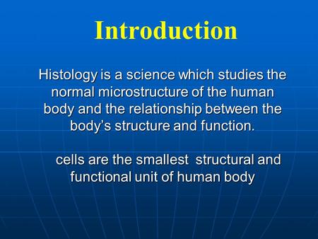 Introduction Histology is a science which studies the normal microstructure of the human body and the relationship between the body’s structure and function.
