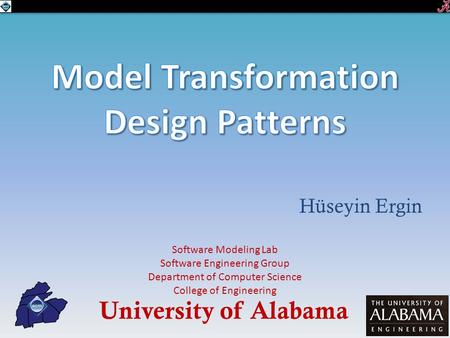 Hüseyin Ergin University of Alabama Software Modeling Lab Software Engineering Group Department of Computer Science College of Engineering.