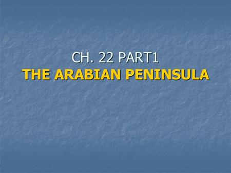 CH. 22 PART1 THE ARABIAN PENINSULA
