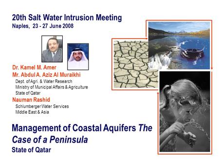Management of Coastal Aquifers The Case of a Peninsula State of Qatar 20th Salt Water Intrusion Meeting Naples, 23 - 27 June 2008 Dr. Kamel M. Amer Mr.