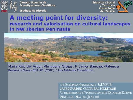 A meeting point for diversity: research and valorisation on cultural landscapes in NW Iberian Peninsula María Ruiz del Árbol, Almudena Orejas, F. Javier.