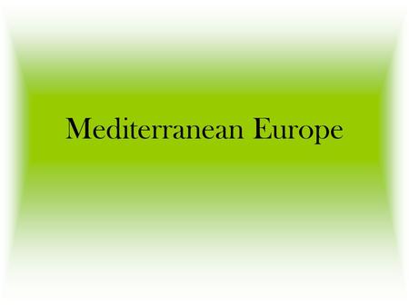 Mediterranean Europe. Spain Portugal Italy Greece.