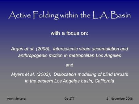 Active Folding within the L.A. Basin with a focus on: Argus et al. (2005), Interseismic strain accumulation and anthropogenic motion in metropolitan Los.
