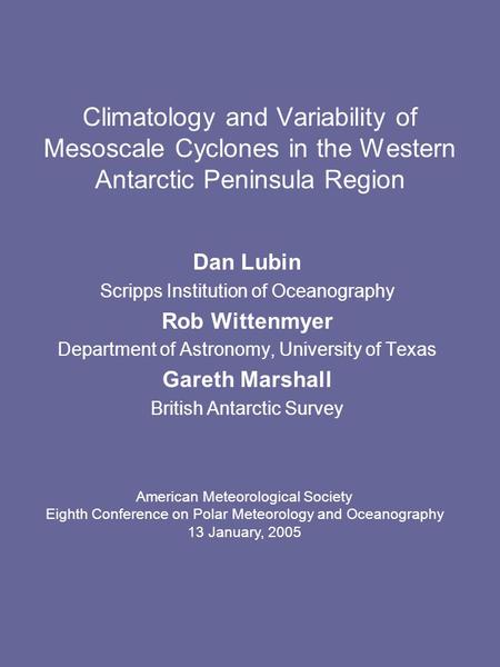 Climatology and Variability of Mesoscale Cyclones in the Western Antarctic Peninsula Region Dan Lubin Scripps Institution of Oceanography Rob Wittenmyer.