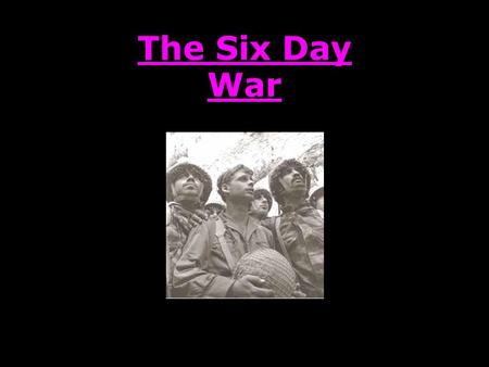 The Six Day War.