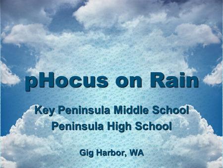 PHocus on Rain Key Peninsula Middle School Peninsula High School Gig Harbor, WA.
