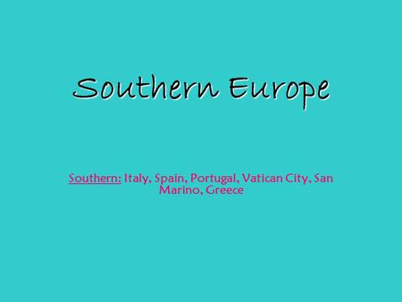 Southern: Italy, Spain, Portugal, Vatican City, San Marino, Greece