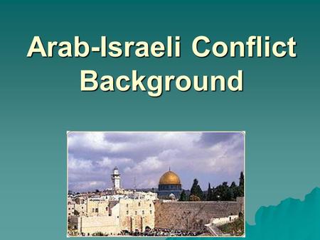 Arab-Israeli Conflict Background. 1800 to 1500 BCE Semitic people known as the Hebrews settle area known today as Israel.