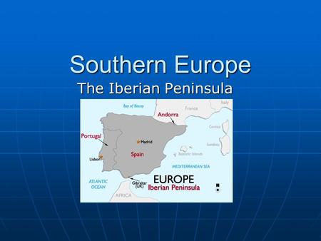Southern Europe The Iberian Peninsula. SpainPortugalAndorra.