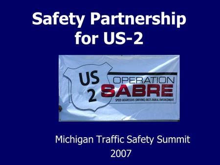 Safety Partnership for US-2 Michigan Traffic Safety Summit 2007.